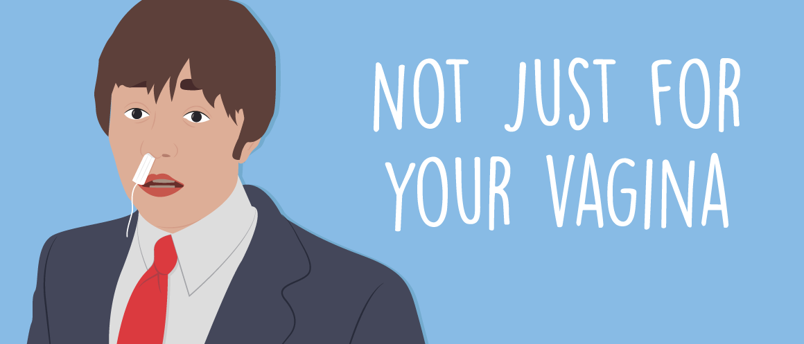 she's the man illustration with tampon up nose, and text not just for your vagina