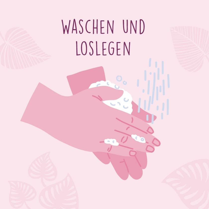 Waschen und loslegen